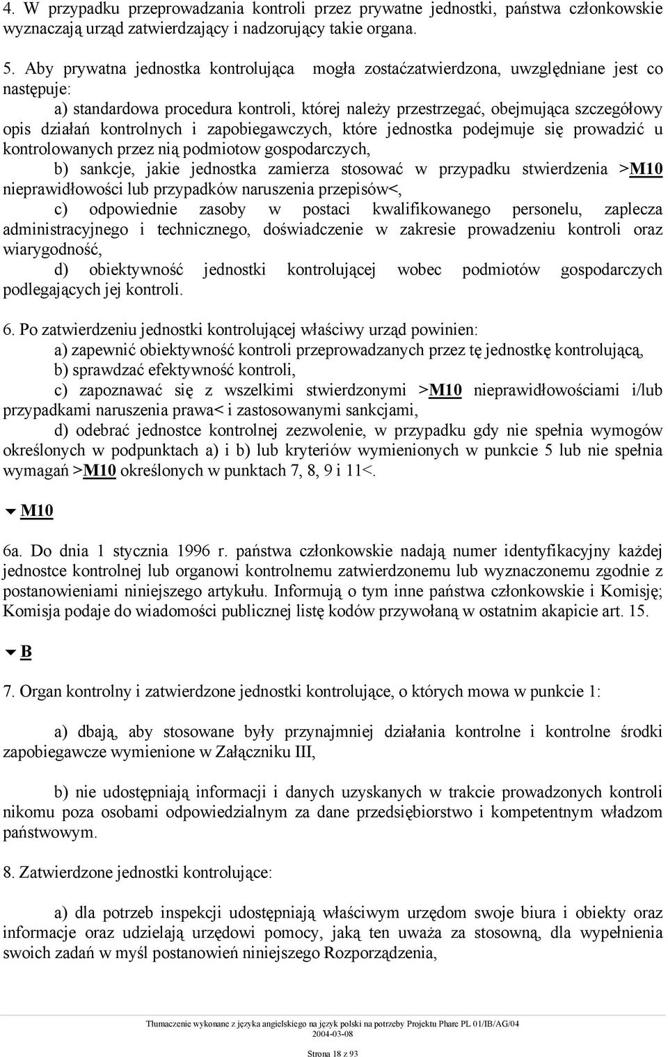 kontrolnych i zapobiegawczych, które jednostka podejmuje się prowadzić u kontrolowanych przez nią podmiotow gospodarczych, b) sankcje, jakie jednostka zamierza stosować w przypadku stwierdzenia >M10