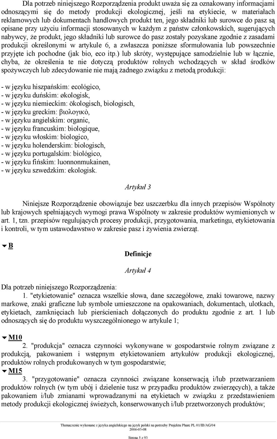 do pasz zostały pozyskane zgodnie z zasadami produkcji określonymi w artykule 6, a zwłaszcza poniższe sformułowania lub powszechnie przyjęte ich pochodne (jak bio, eco itp.