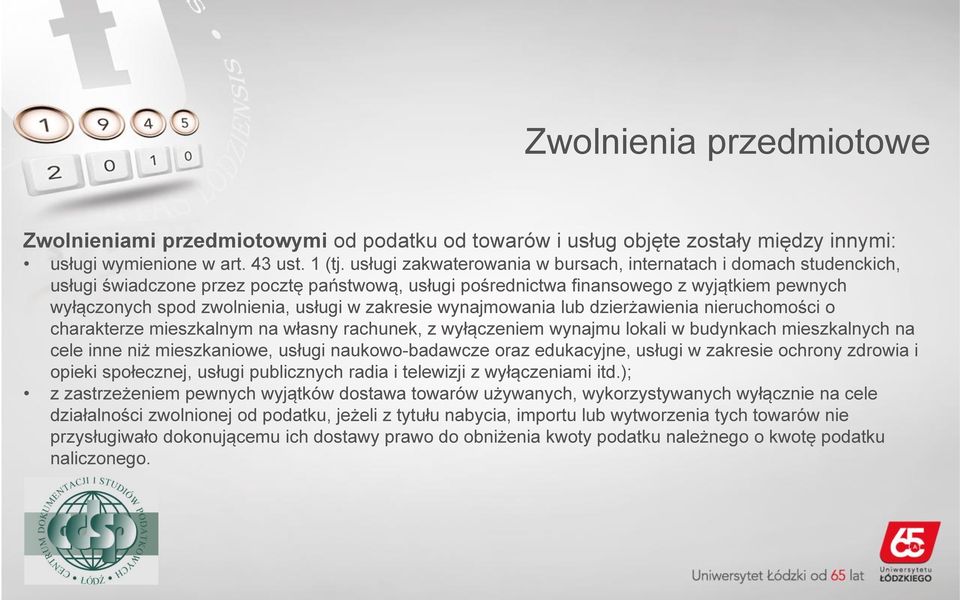 zakresie wynajmowania lub dzierżawienia nieruchomości o charakterze mieszkalnym na własny rachunek, z wyłączeniem wynajmu lokali w budynkach mieszkalnych na cele inne niż mieszkaniowe, usługi