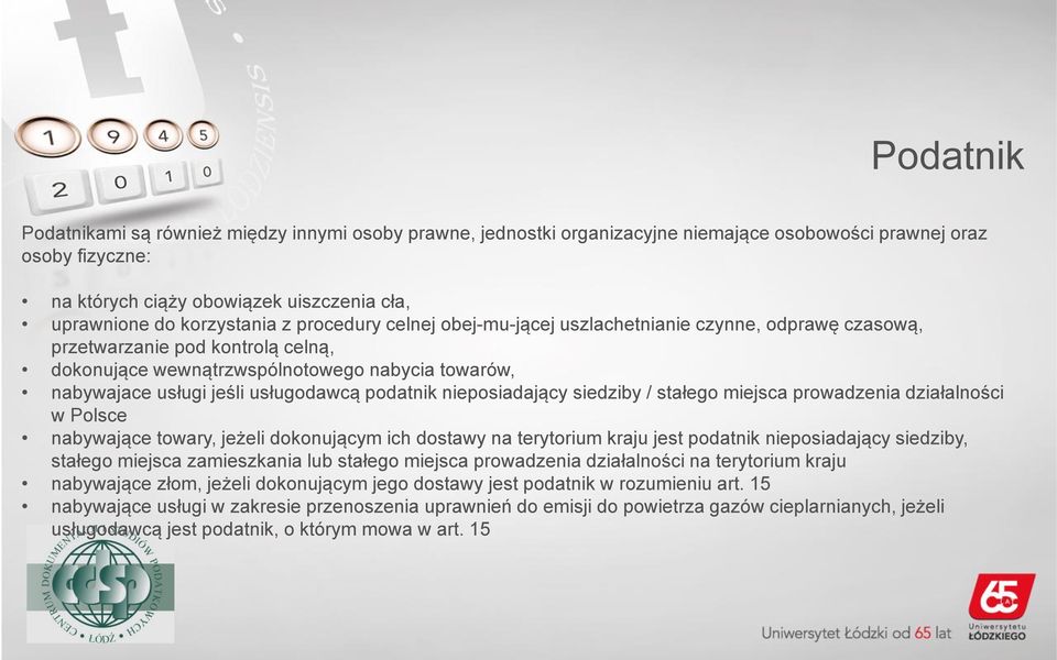 usługodawcą podatnik nieposiadający siedziby / stałego miejsca prowadzenia działalności w Polsce nabywające towary, jeżeli dokonującym ich dostawy na terytorium kraju jest podatnik nieposiadający