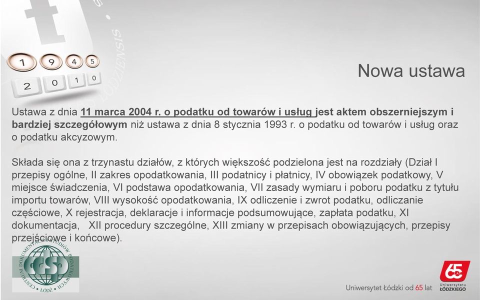 Składa się ona z trzynastu działów, z których większość podzielona jest na rozdziały (Dział I przepisy ogólne, II zakres opodatkowania, III podatnicy i płatnicy, IV obowiązek podatkowy, V miejsce