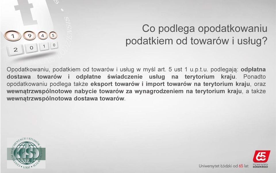 Ponadto opodatkowaniu podlega także eksport towarów i import towarów na terytorium kraju, oraz