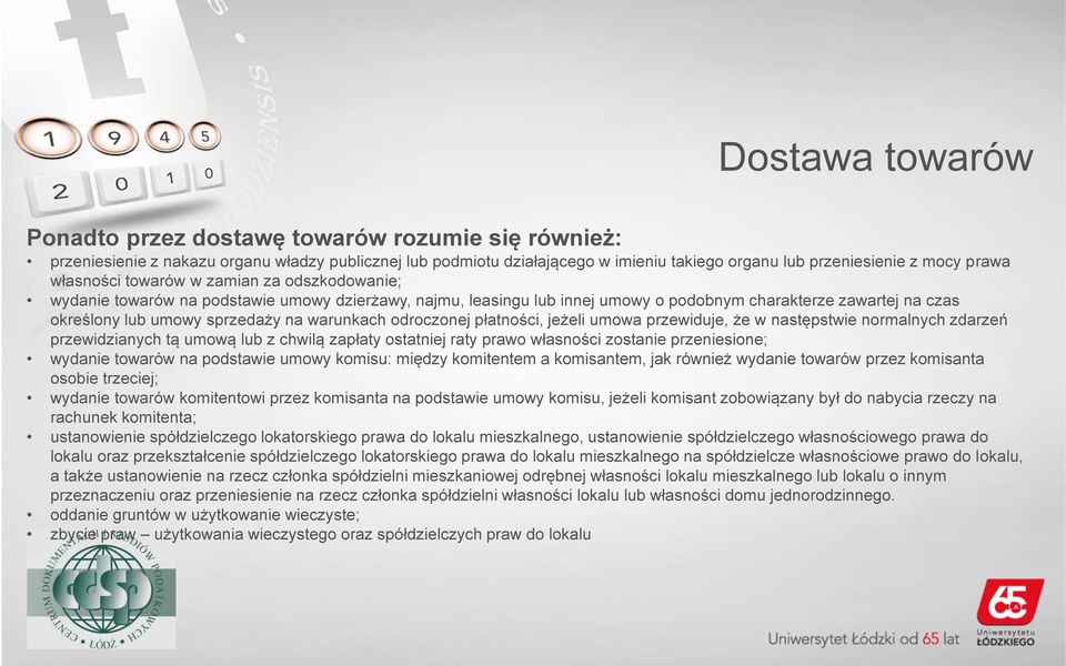 warunkach odroczonej płatności, jeżeli umowa przewiduje, że w następstwie normalnych zdarzeń przewidzianych tą umową lub z chwilą zapłaty ostatniej raty prawo własności zostanie przeniesione; wydanie