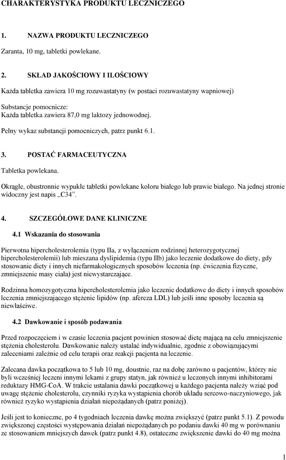 Pełny wykaz substancji pomocniczych, patrz punkt 6.1. 3. POSTAĆ FARMACEUTYCZNA Tabletka powlekana. Okrągłe, obustronnie wypukłe tabletki powlekane koloru białego lub prawie białego.