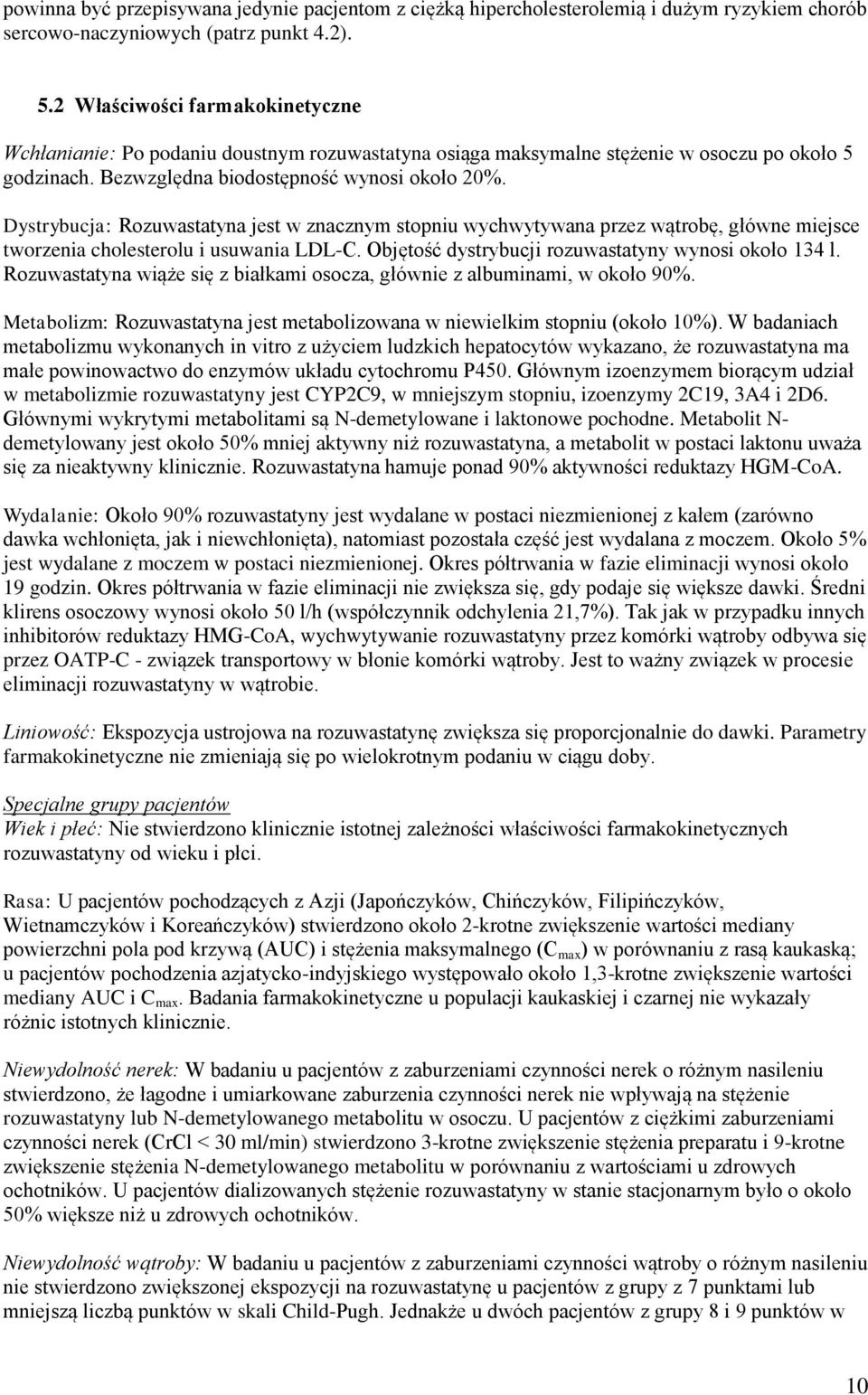 Dystrybucja: Rozuwastatyna jest w znacznym stopniu wychwytywana przez wątrobę, główne miejsce tworzenia cholesterolu i usuwania LDL-C. Objętość dystrybucji rozuwastatyny wynosi około 134 l.