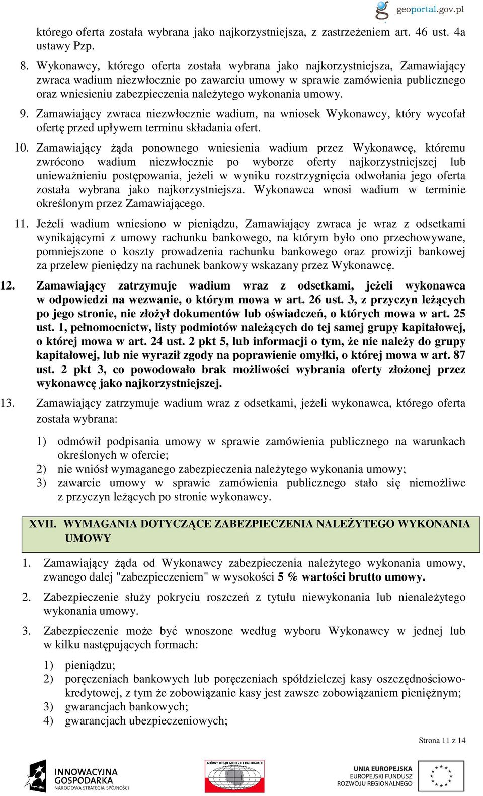 wykonania umowy. 9. Zamawiający zwraca niezwłocznie wadium, na wniosek Wykonawcy, który wycofał ofertę przed upływem terminu składania ofert. 10.