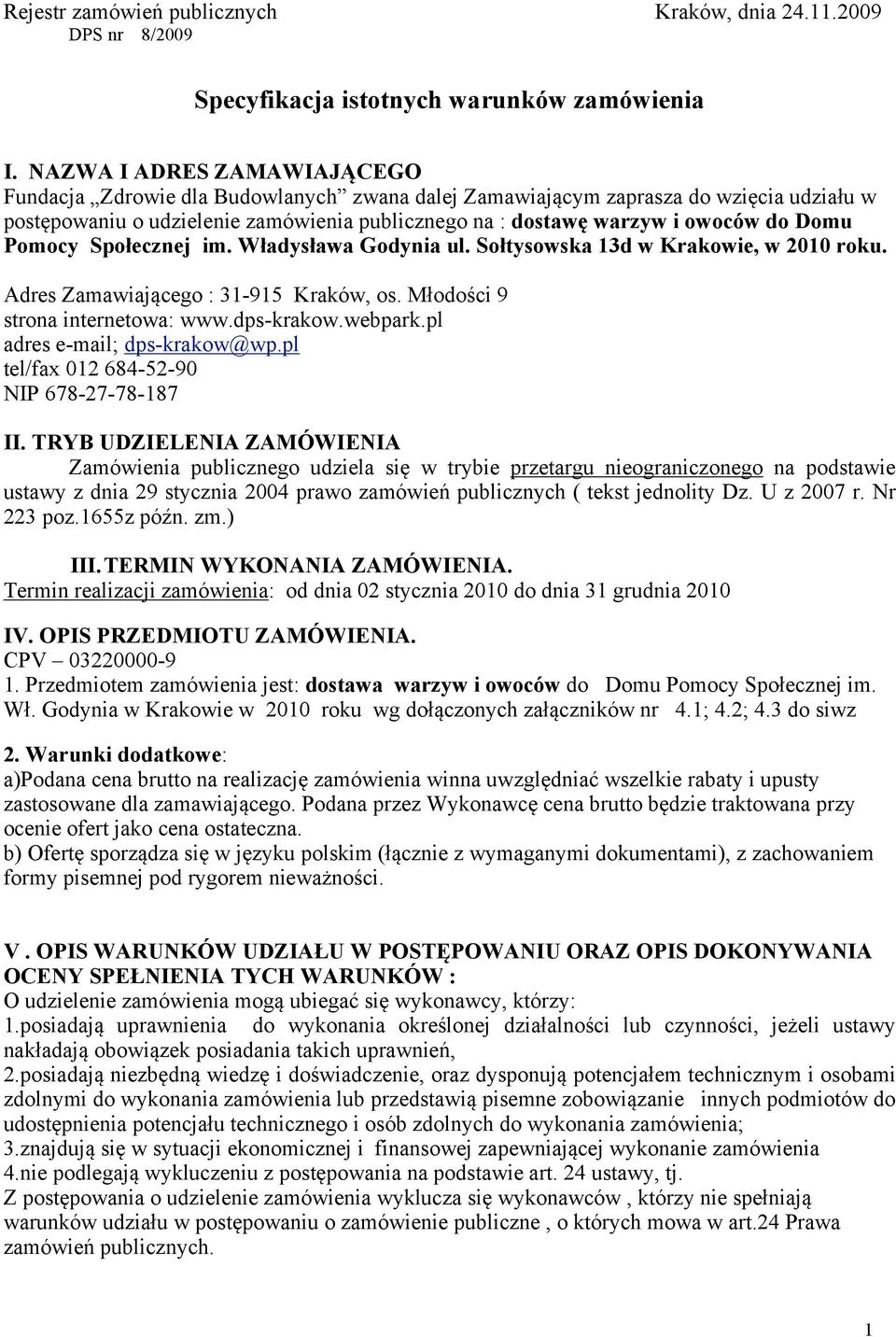 Domu Pomocy Społecznej im. Władysława Godynia ul. Sołtysowska 13d w Krakowie, w 2010 roku. Adres Zamawiającego : 31-915 Kraków, os. Młodości 9 strona internetowa: www.dps-krakow.webpark.