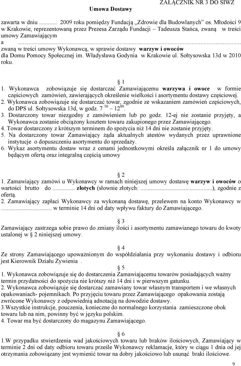 .. zwaną w treści umowy Wykonawcą, w sprawie dostawy warzyw i owoców dla Domu Pomocy Społecznej im. Władysława Godynia w Krakowie ul. Sołtysowska 13d w 2010 roku. 1 1.