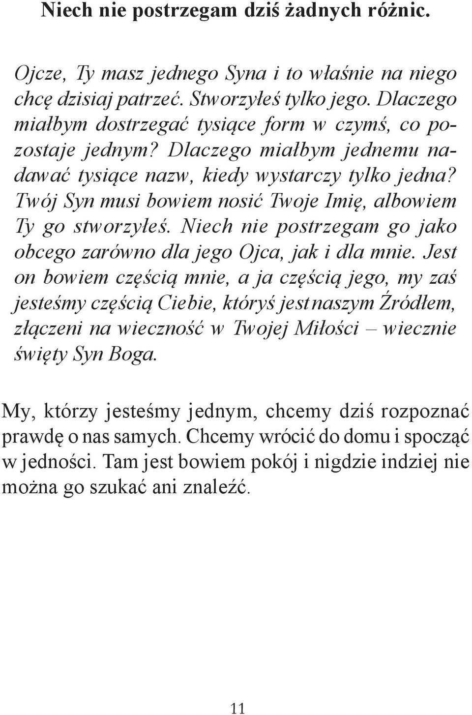 Twój Syn musi bowiem nosić Twoje Imię, albowiem Ty go stworzyłeś. Niech nie postrzegam go jako obcego zarówno dla jego Ojca, jak i dla mnie.