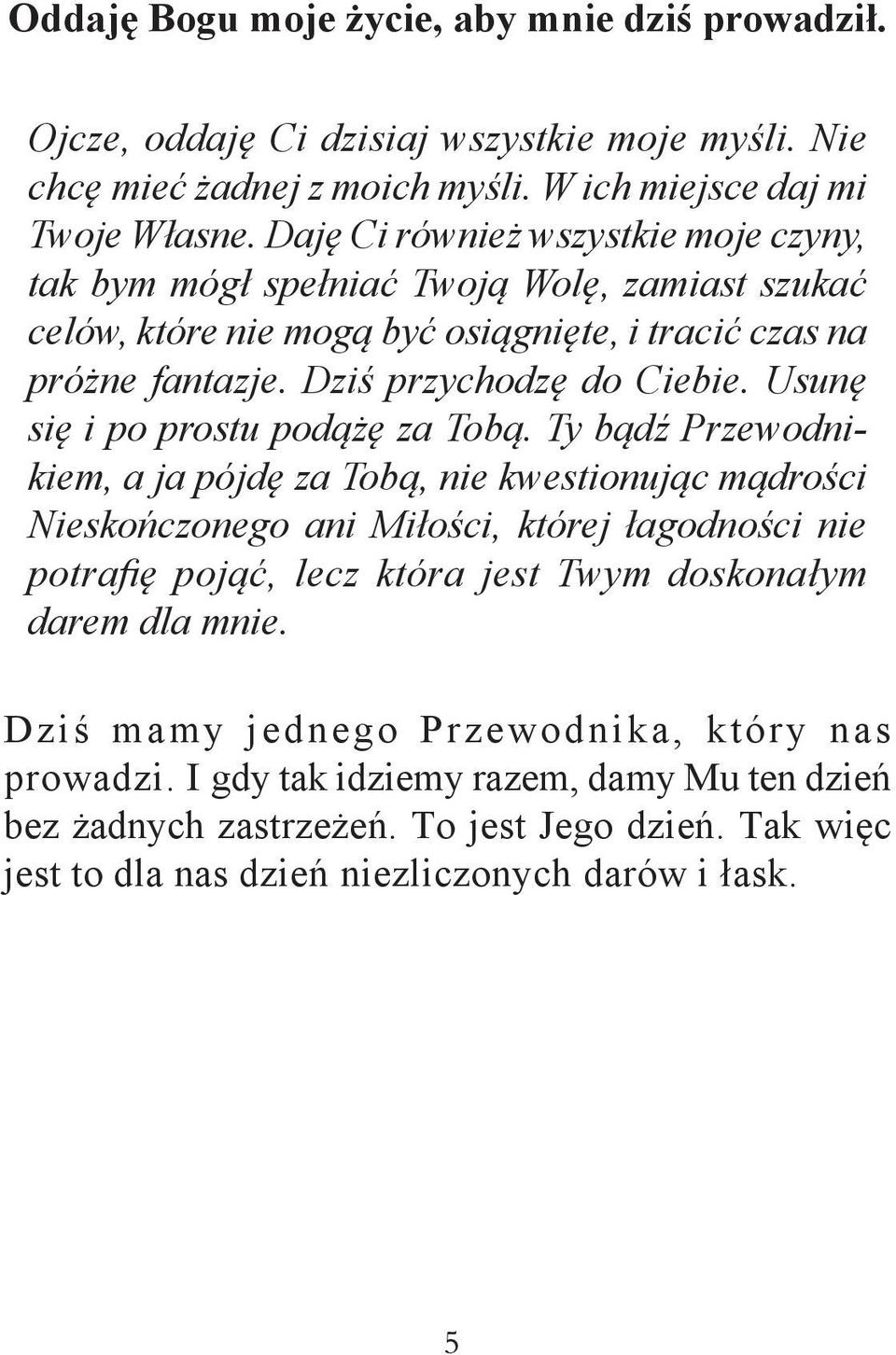 Usunę się i po prostu podążę za Tobą.