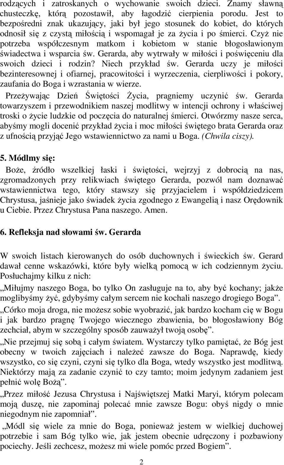 CzyŜ nie potrzeba współczesnym matkom i kobietom w stanie błogosławionym świadectwa i wsparcia św. Gerarda, aby wytrwały w miłości i poświęceniu dla swoich dzieci i rodzin? Niech przykład św.