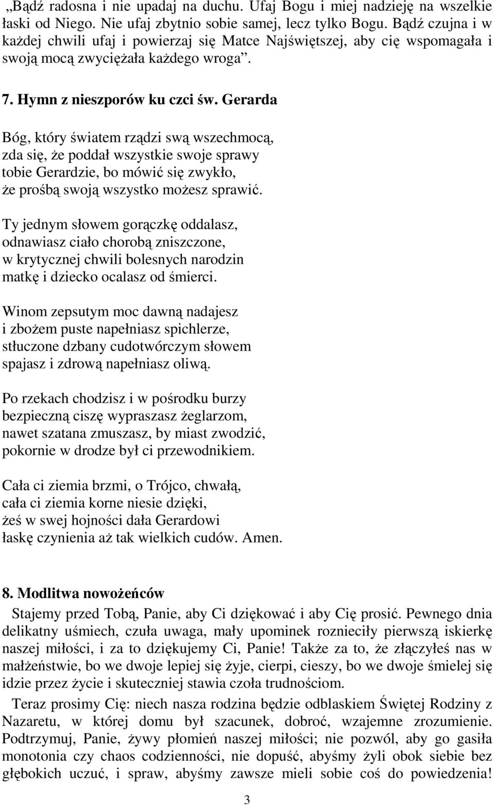 Gerarda Bóg, który światem rządzi swą wszechmocą, zda się, Ŝe poddał wszystkie swoje sprawy tobie Gerardzie, bo mówić się zwykło, Ŝe prośbą swoją wszystko moŝesz sprawić.