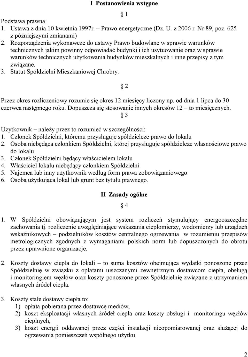 mieszkalnych i inne przepisy z tym związane. 3. Statut Spółdzielni Mieszkaniowej Chrobry. Przez okres rozliczeniowy rozumie się okres 12 miesięcy liczony np.