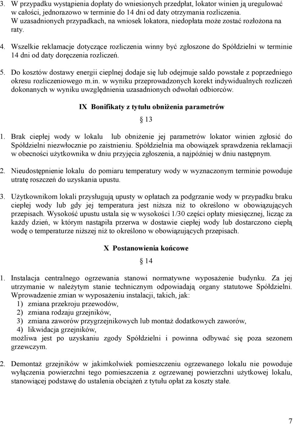 Wszelkie reklamacje dotyczące rozliczenia winny być zgłoszone do Spółdzielni w terminie 14 dni od daty doręczenia rozliczeń. 5.