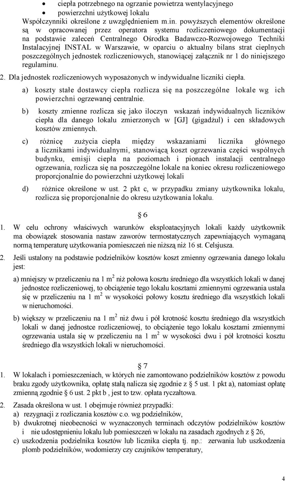 Warszawie, w oparciu o aktualny bilans strat cieplnych poszczególnych jednostek rozliczeniowych, stanowiącej załącznik nr 1 do niniejszego regulaminu. 2.