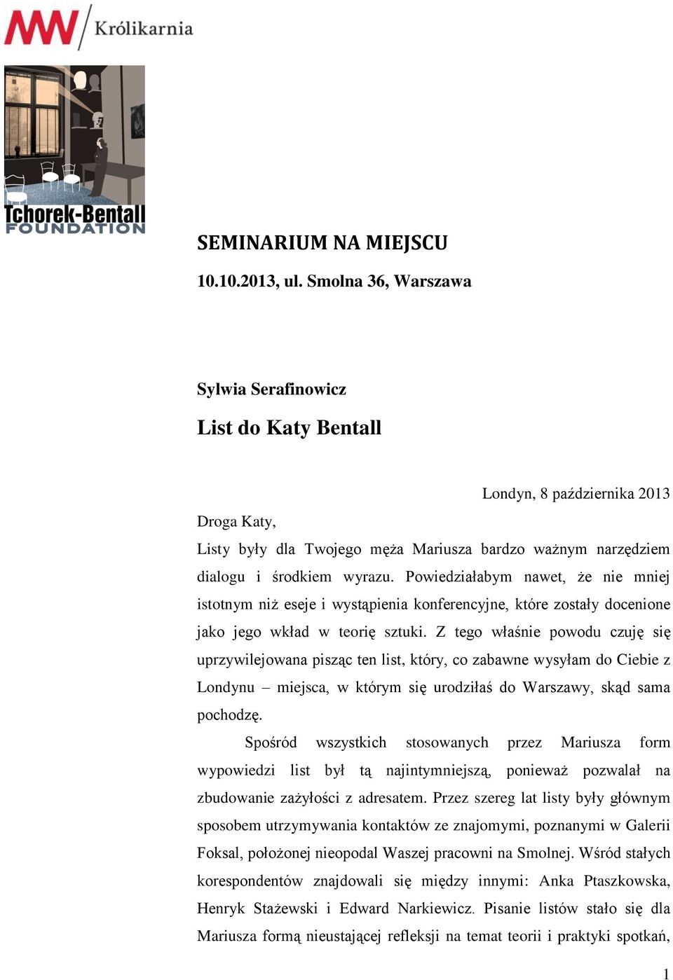 Powiedziałabym nawet, że nie mniej istotnym niż eseje i wystąpienia konferencyjne, które zostały docenione jako jego wkład w teorię sztuki.