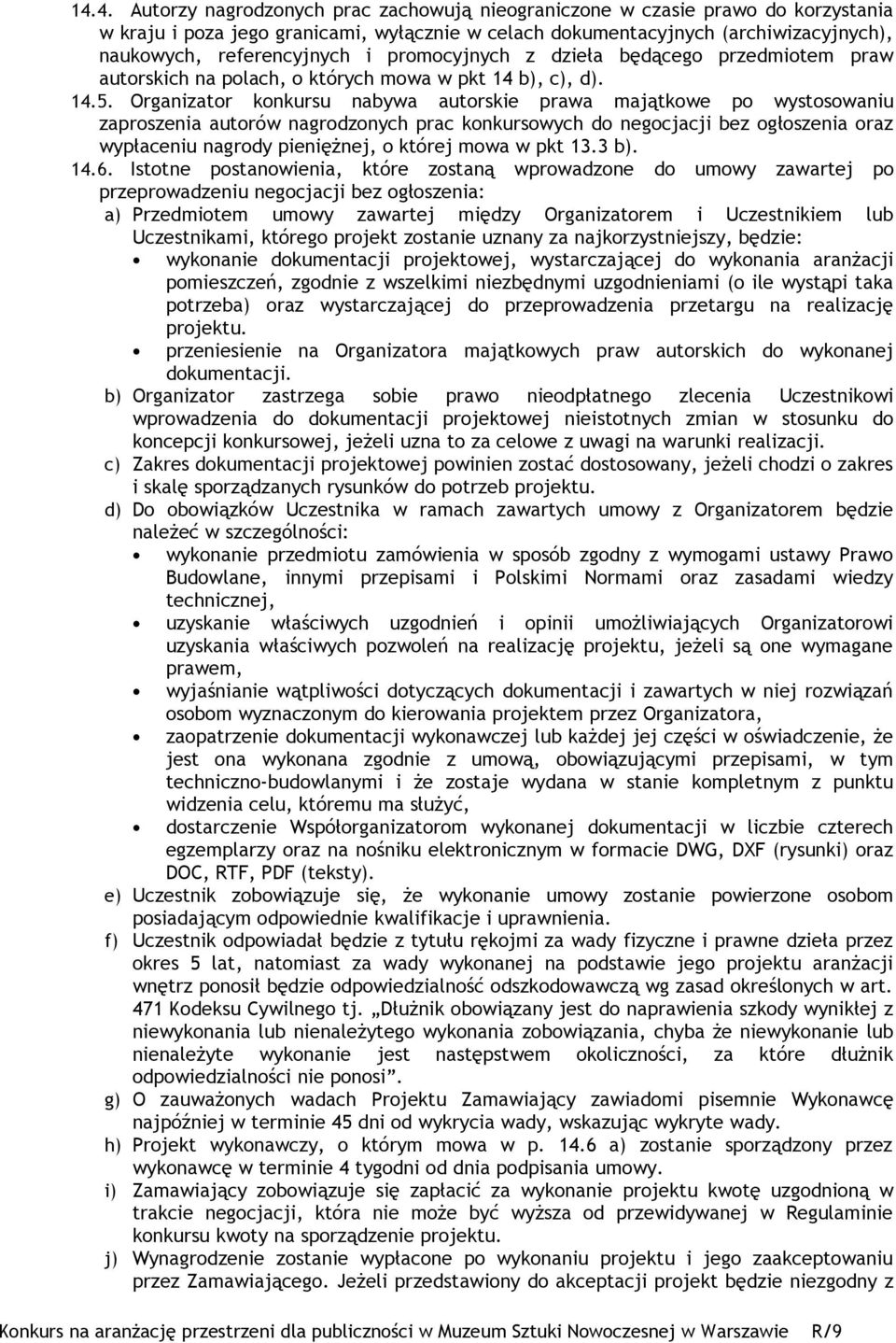 Organizator konkursu nabywa autorskie prawa majątkowe po wystosowaniu zaproszenia autorów nagrodzonych prac konkursowych do negocjacji bez ogłoszenia oraz wypłaceniu nagrody pieniężnej, o której mowa