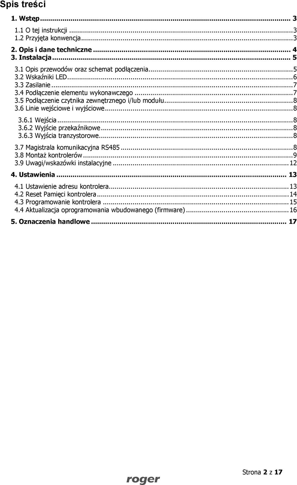 .. 8 3.6.3 Wyjścia tranzystorowe... 8 3.7 Magistrala komunikacyjna RS485... 8 3.8 Montaż kontrolerów... 9 3.9 Uwagi/wskazówki instalacyjne... 12 4. Ustawienia... 13 4.