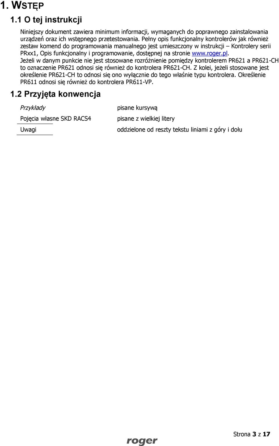 www.roger.pl. Jeżeli w danym punkcie nie jest stosowane rozróżnienie pomiędzy kontrolerem PR621 a PR621-CH to oznaczenie PR621 odnosi się również do kontrolera PR621-CH.