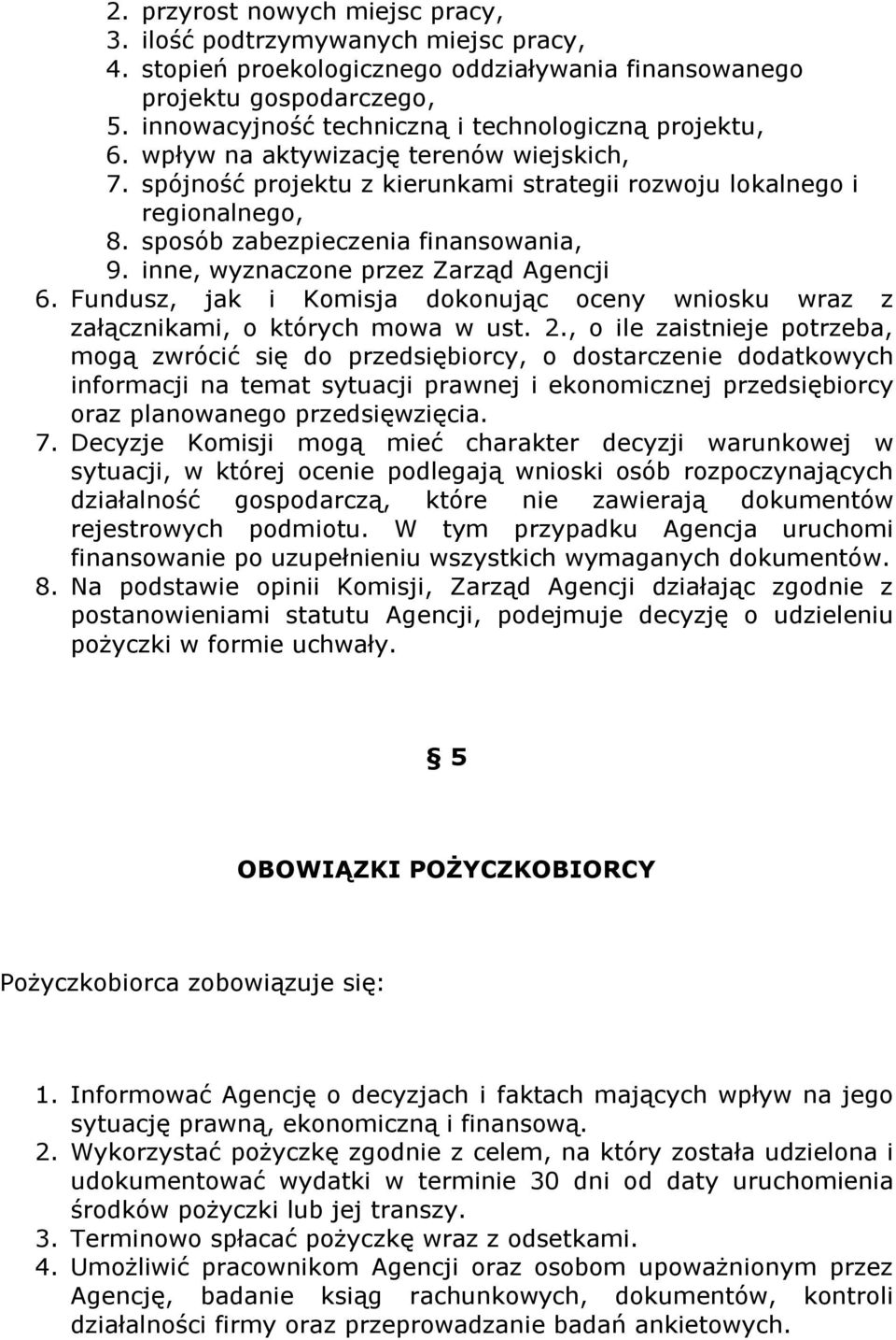 sposób zabezpieczenia finansowania, 9. inne, wyznaczone przez Zarząd Agencji 6. Fundusz, jak i Komisja dokonując oceny wniosku wraz z załącznikami, o których mowa w ust. 2.