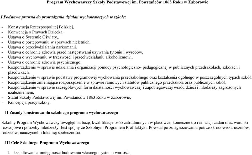 - Ustawa o postępowaniu w sprawach nieletnich, - Ustawa o przeciwdziałaniu narkomanii.