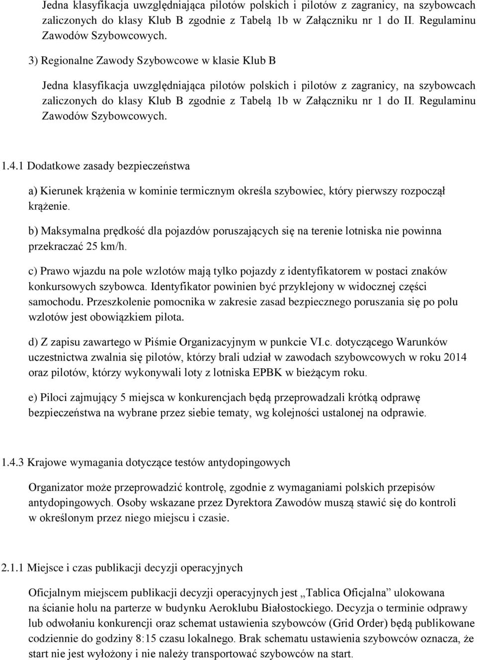 b) Maksymalna prędkość dla pojazdów poruszających się na terenie lotniska nie powinna przekraczać 25 km/h.