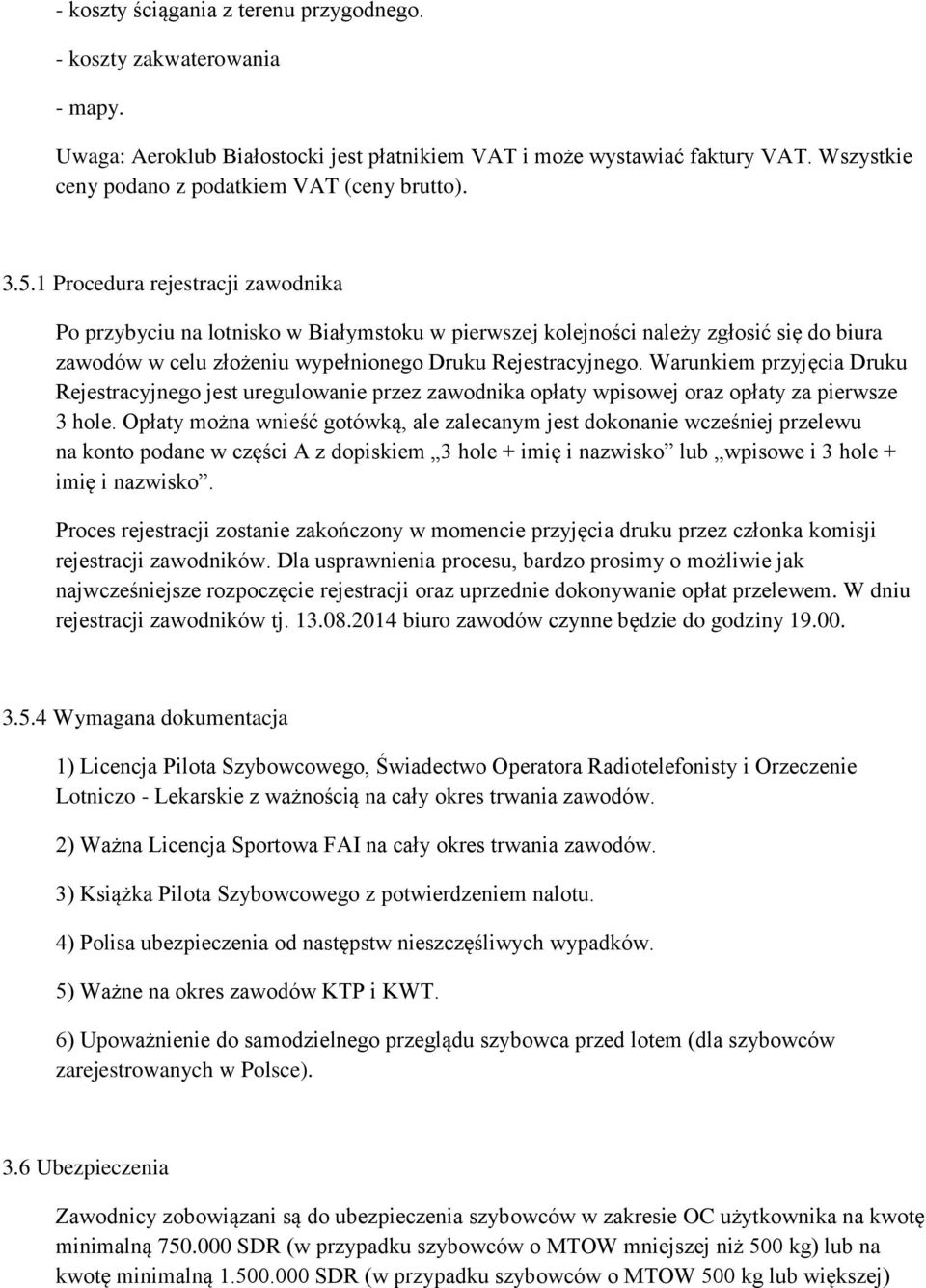 1 Procedura rejestracji zawodnika Po przybyciu na lotnisko w Białymstoku w pierwszej kolejności należy zgłosić się do biura zawodów w celu złożeniu wypełnionego Druku Rejestracyjnego.