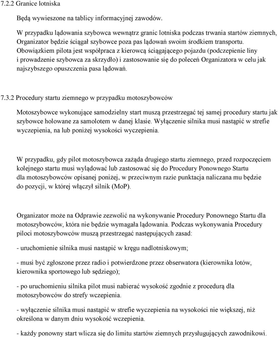 Obowiązkiem pilota jest współpraca z kierowcą ściągającego pojazdu (podczepienie liny i prowadzenie szybowca za skrzydło) i zastosowanie się do poleceń Organizatora w celu jak najszybszego