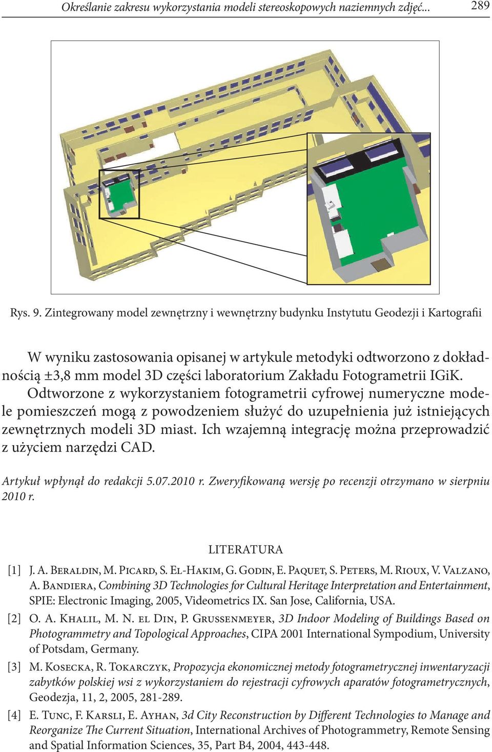 Zakładu Fotogrametrii IGiK. Odtworzone z wykorzystaniem fotogrametrii cyfrowej numeryczne modele pomieszczeń mogą z powodzeniem służyć do uzupełnienia już istniejących zewnętrznych modeli 3D miast.