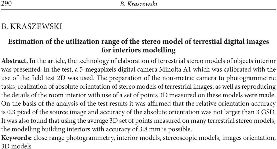 In the test, a 5-megapixels digital camera Minolta A1 which was calibrated with the use of the field test 2D was used.