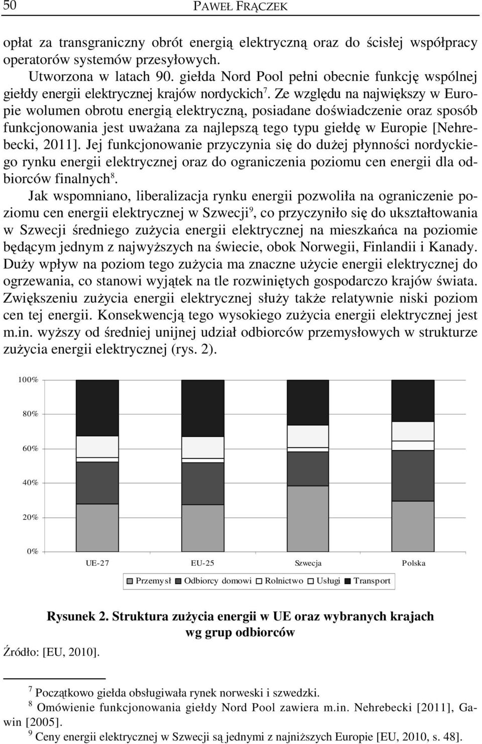 Ze względu na największy w Europie wolumen obrotu energią elektryczną, posiadane doświadczenie oraz sposób funkcjonowania jest uważana za najlepszą tego typu giełdę w Europie [Nehrebecki, 2011].