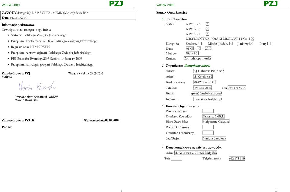 weterynaryjnymi Polskiego Związku Jeździeckiego FEI Rules for Eventing, 23 nd Edition, 1 st January 2009 Przepisami antydopingowymi Polskiego Związku Jeździeckiego Zatwierdzono w Warszawa dnia 09.09.2010 Podpis: Przewodniczący Komisji WKKW Marcin Konarski Sprawy Organizacyjne 1.