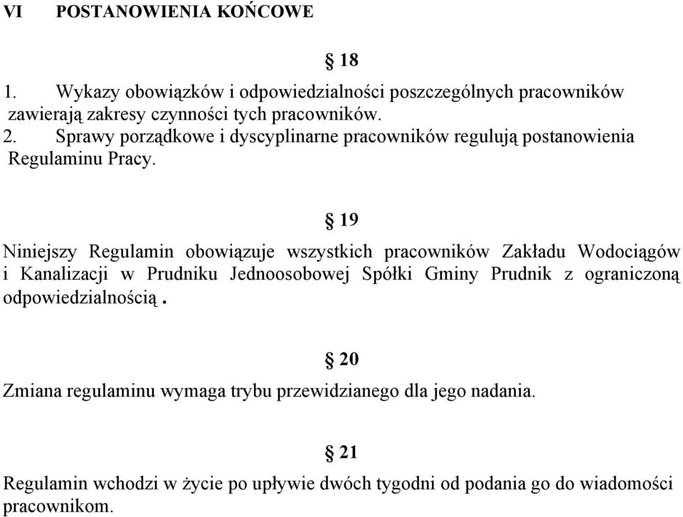 19 Niniejszy Regulamin obowiązuje wszystkich pracowników Zakładu Wodociągów i Kanalizacji w Prudniku Jednoosobowej Spółki Gminy Prudnik z