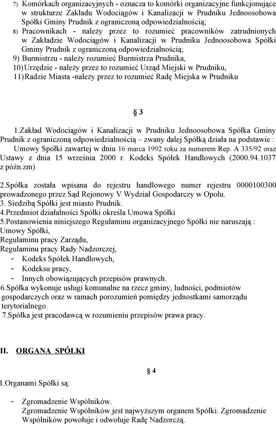 odpowiedzialnością; 9) Burmistrzu - należy rozumieć Burmistrza Prudnika, 10)Urzędzie - należy przez to rozumieć Urząd Miejski w Prudniku, 11)Radzie Miasta -należy przez to rozumieć Radę Miejska w