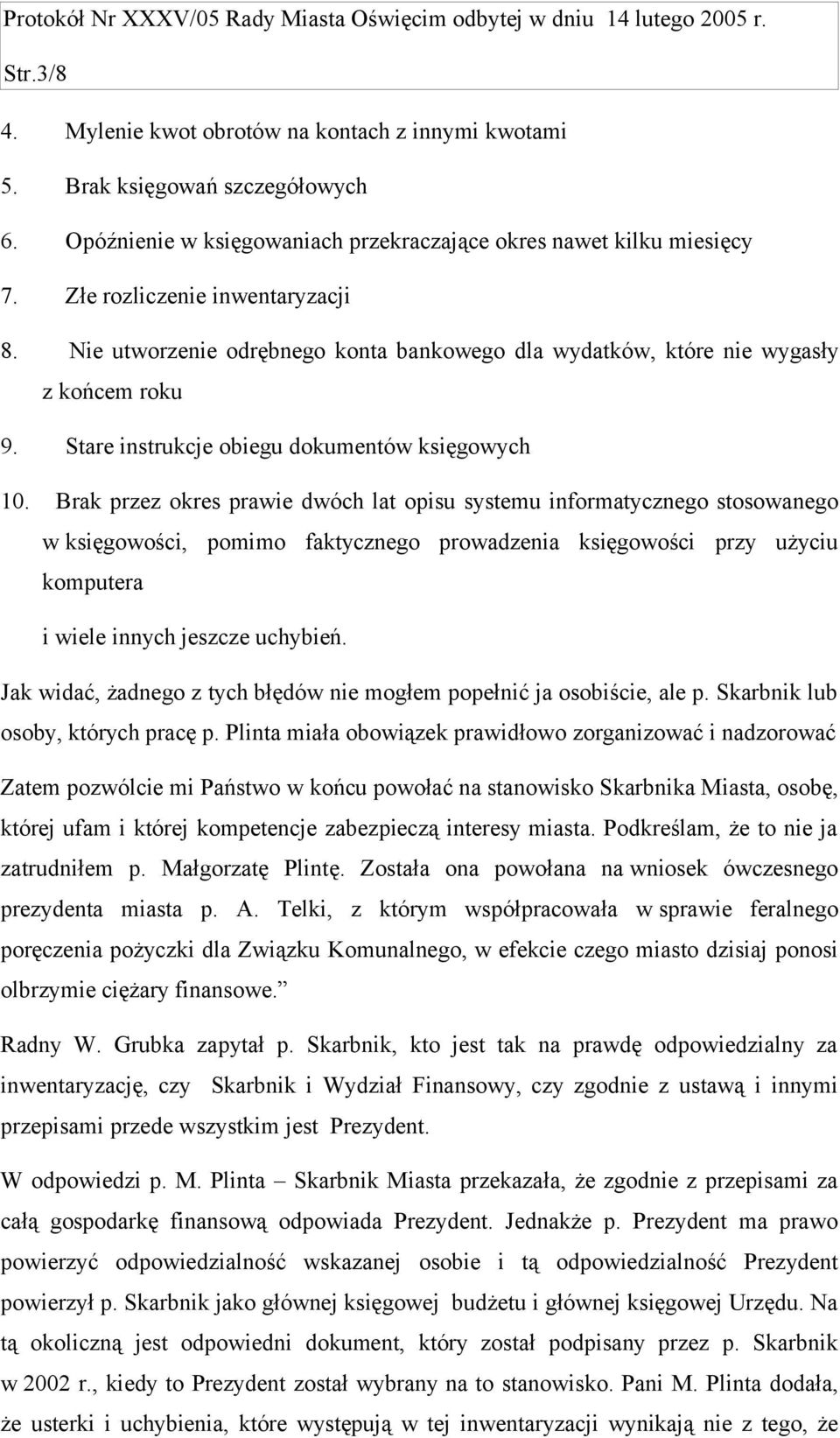 Brak przez okres prawie dwóch lat opisu systemu informatycznego stosowanego w księgowości, pomimo faktycznego prowadzenia księgowości przy użyciu komputera i wiele innych jeszcze uchybień.