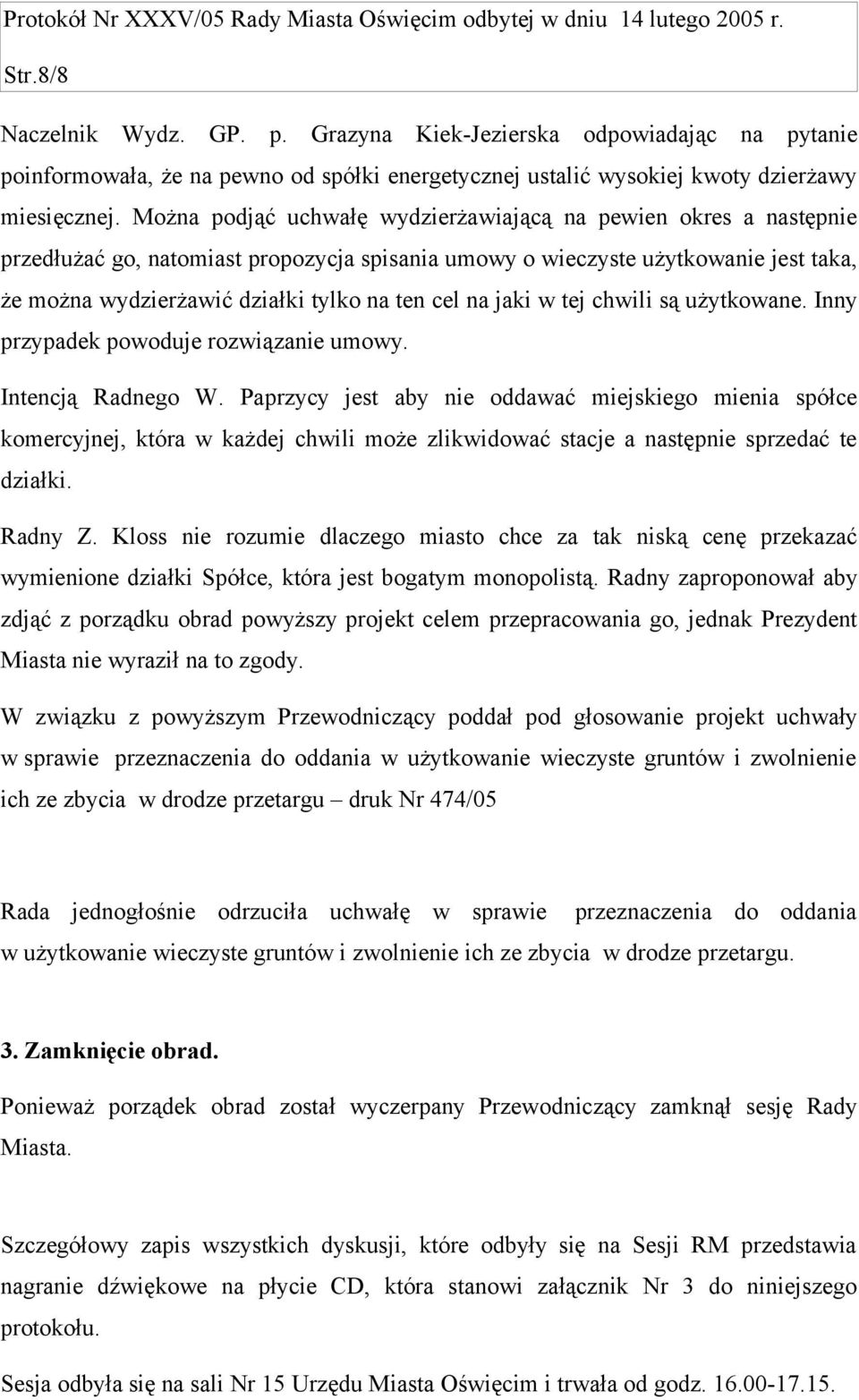 na jaki w tej chwili są użytkowane. Inny przypadek powoduje rozwiązanie umowy. Intencją Radnego W.