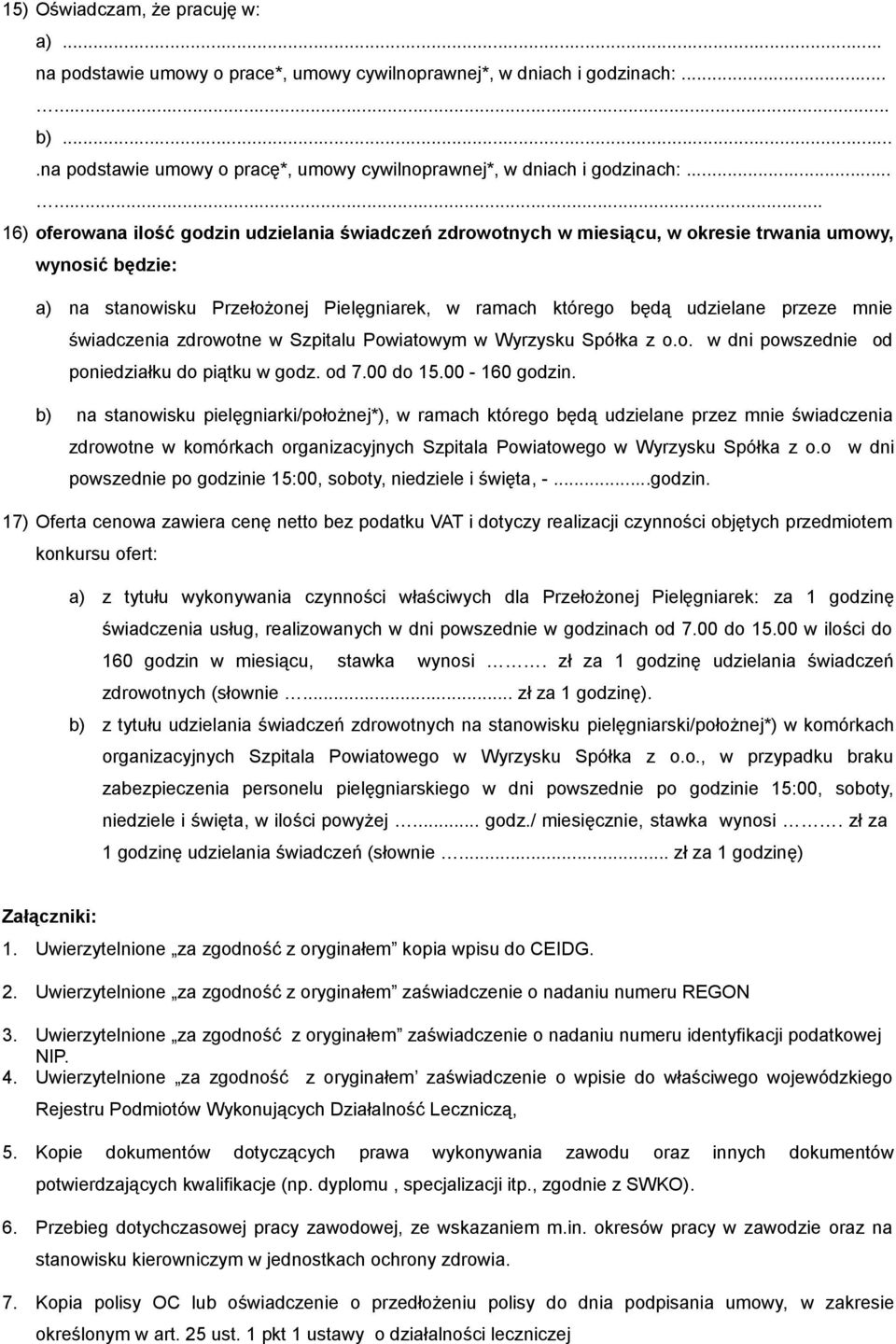 przeze mnie świadczenia zdrowotne w Szpitalu Powiatowym w Wyrzysku Spółka z o.o. w dni powszednie od poniedziałku do piątku w godz. od 7.00 do 15.00-160 godzin.