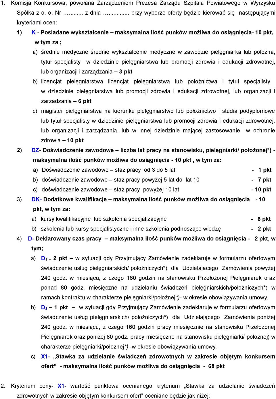 wykształcenie medyczne w zawodzie pielęgniarka lub położna, tytuł specjalisty w dziedzinie pielęgniarstwa lub promocji zdrowia i edukacji zdrowotnej, lub organizacji i zarządzania 3 pkt b) licencjat