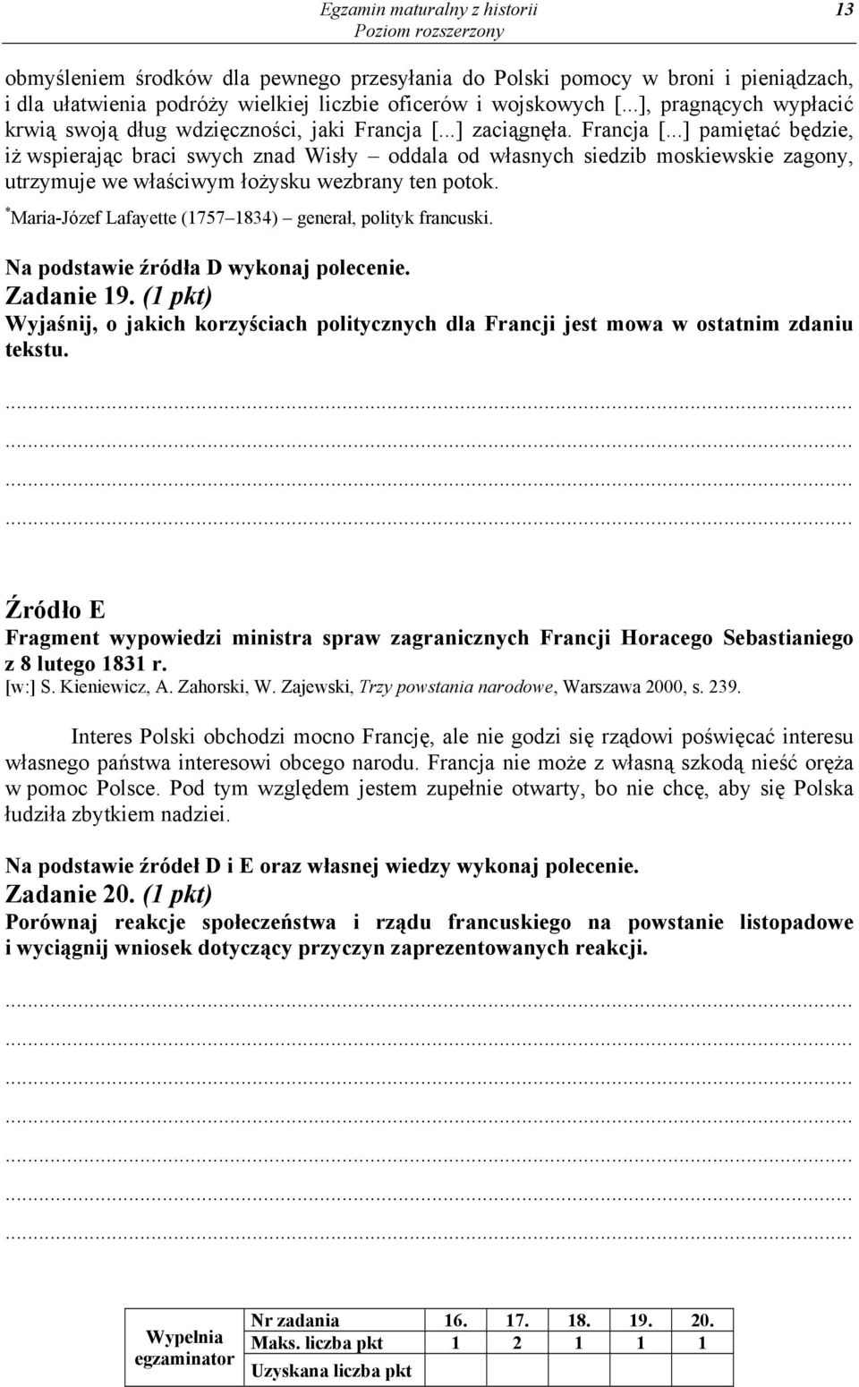 ..] zaciągnęła. Francja [...] pamiętać będzie, iż wspierając braci swych znad Wisły oddala od własnych siedzib moskiewskie zagony, utrzymuje we właściwym łożysku wezbrany ten potok.