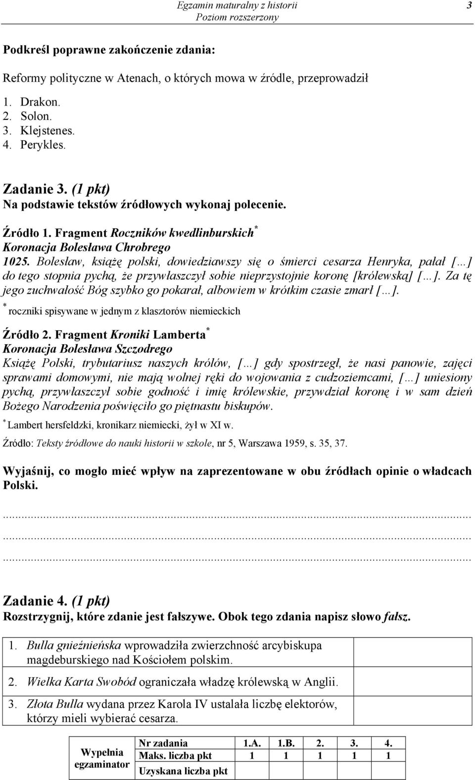 Bolesław, książę polski, dowiedziawszy się o śmierci cesarza Henryka, pałał [ ] do tego stopnia pychą, że przywłaszczył sobie nieprzystojnie koronę [królewską] [ ].