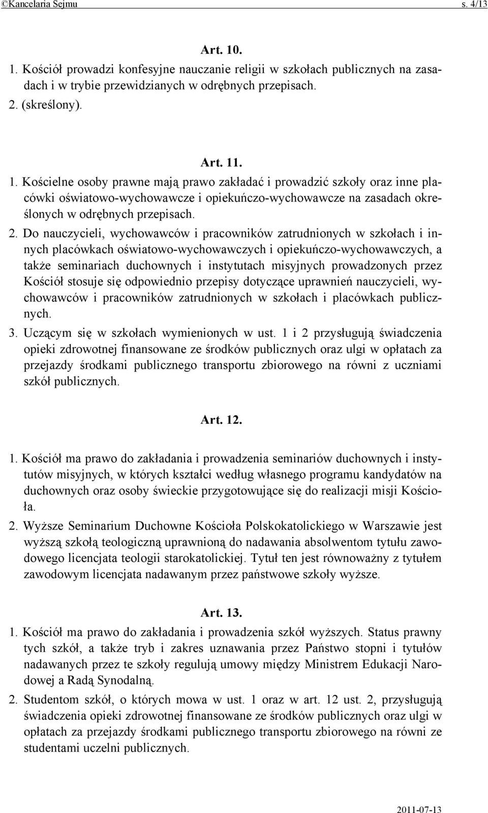 2. Do nauczycieli, wychowawców i pracowników zatrudnionych w szkołach i innych placówkach oświatowo-wychowawczych i opiekuńczo-wychowawczych, a także seminariach duchownych i instytutach misyjnych