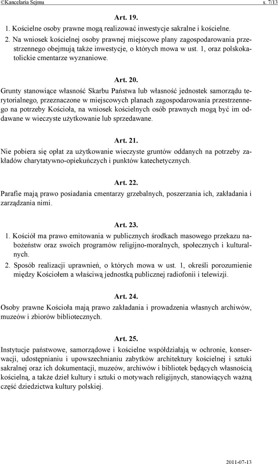 Grunty stanowiące własność Skarbu Państwa lub własność jednostek samorządu terytorialnego, przeznaczone w miejscowych planach zagospodarowania przestrzennego na potrzeby Kościoła, na wniosek