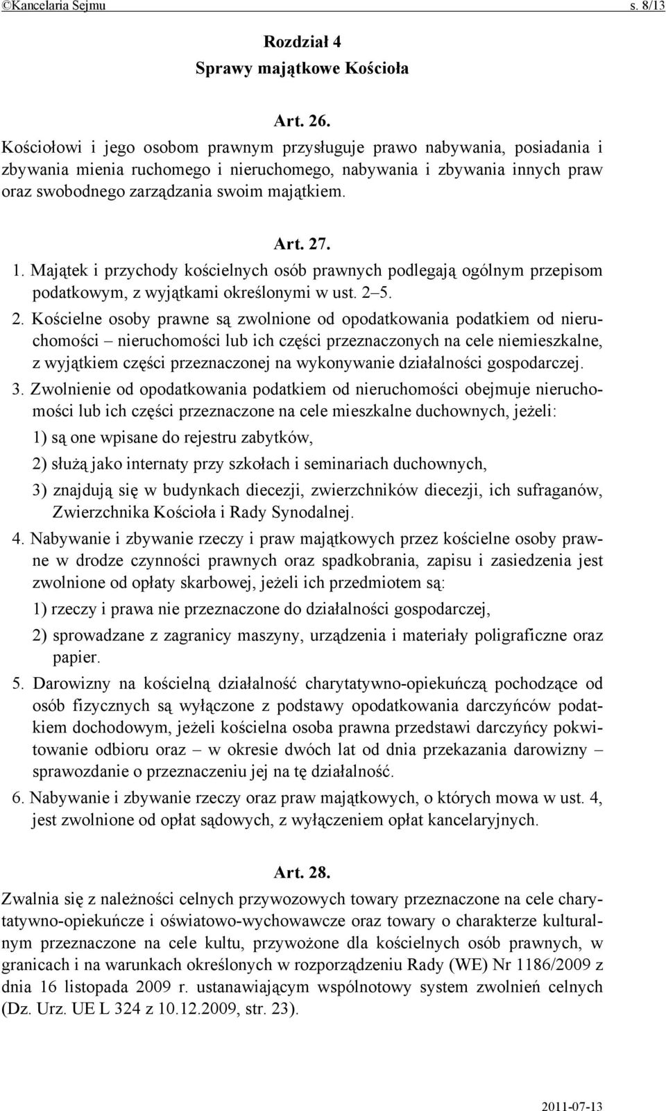 27. 1. Majątek i przychody kościelnych osób prawnych podlegają ogólnym przepisom podatkowym, z wyjątkami określonymi w ust. 2 