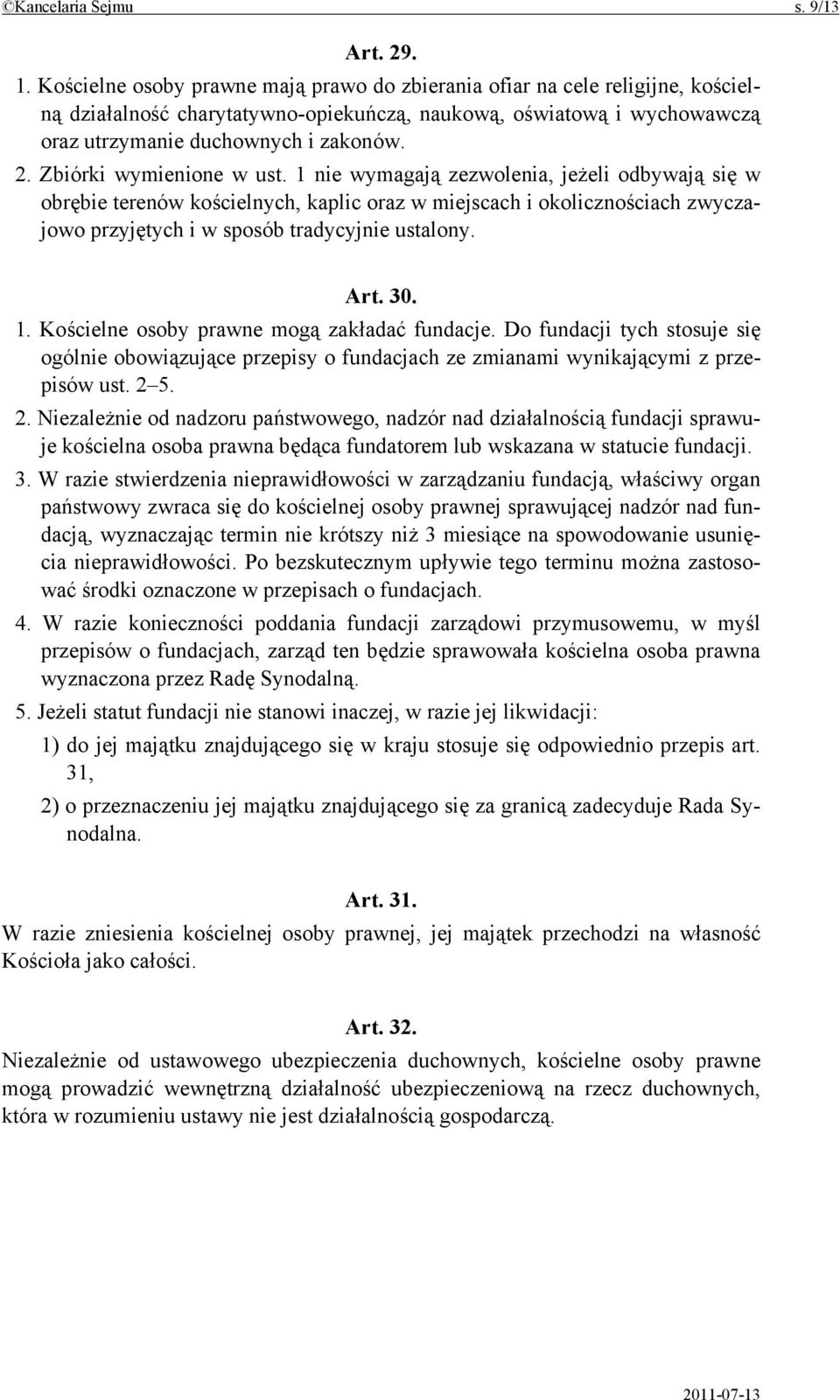 Zbiórki wymienione w ust. 1 nie wymagają zezwolenia, jeżeli odbywają się w obrębie terenów kościelnych, kaplic oraz w miejscach i okolicznościach zwyczajowo przyjętych i w sposób tradycyjnie ustalony.