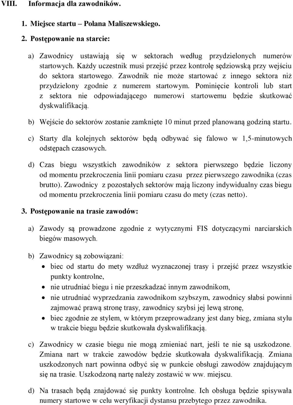 Pominięcie kontroli lub start z sektora nie odpowiadającego numerowi startowemu będzie skutkować dyskwalifikacją. b) Wejście do sektorów zostanie zamknięte 10 minut przed planowaną godziną startu.