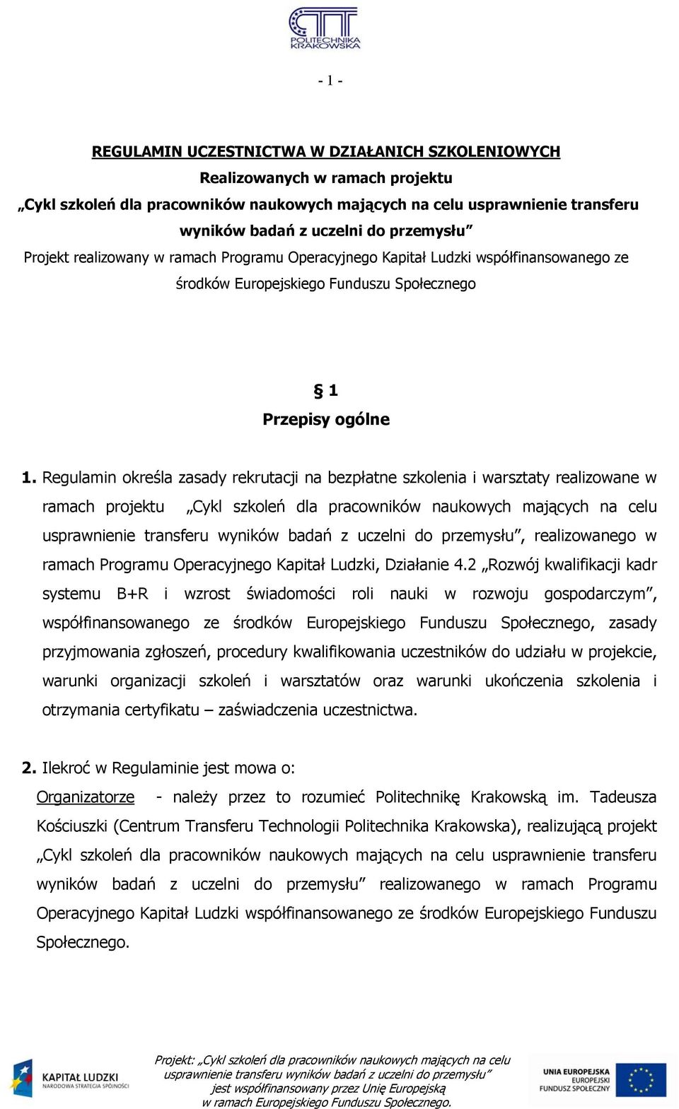 Regulamin określa zasady rekrutacji na bezpłatne szkolenia i warsztaty realizowane w ramach projektu Cykl szkoleń dla pracowników naukowych mających na celu, realizowanego w ramach Programu