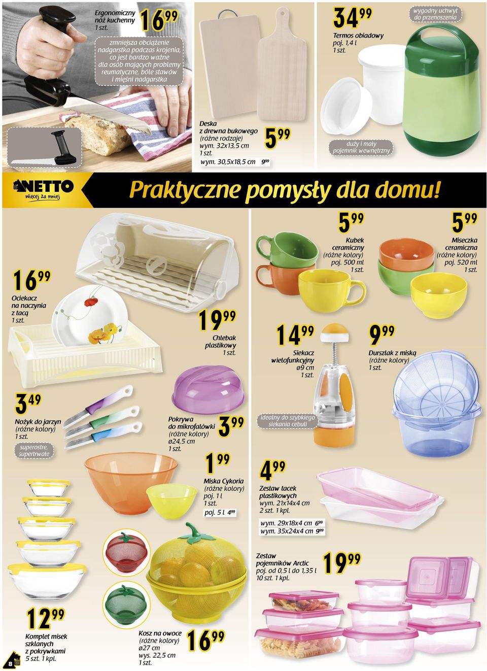 500 ml 9 Durszlak z miską 5 Miseczka ceramiczna poj. 520 ml 3 49 Nożyk do jarzyn Pokrywa 3 do mikrofalówki ø24,5 cm 1 Miska Cykoria poj.