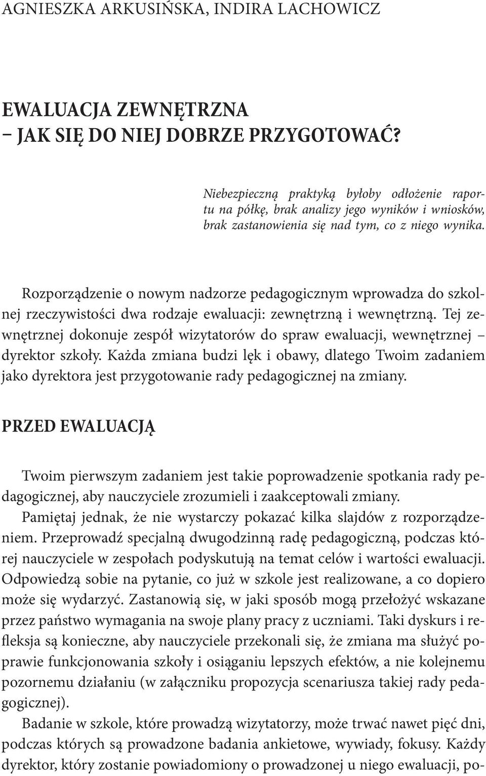 Rozporządzenie o nowym nadzorze pedagogicznym wprowadza do szkolnej rzeczywistości dwa rodzaje ewaluacji: zewnętrzną i wewnętrzną.