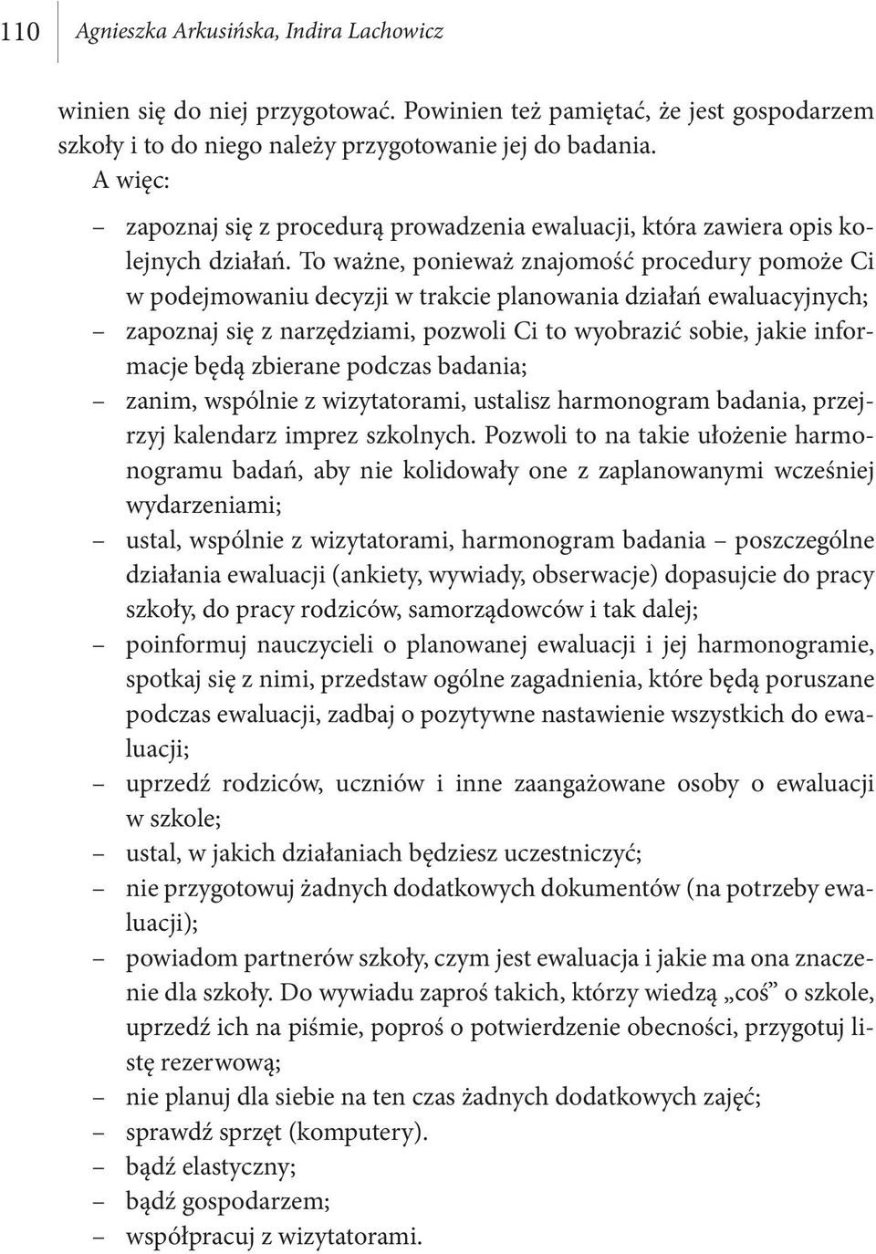 To ważne, ponieważ znajomość procedury pomoże Ci w podejmowaniu decyzji w trakcie planowania działań ewaluacyjnych; zapoznaj się z narzędziami, pozwoli Ci to wyobrazić sobie, jakie informacje będą