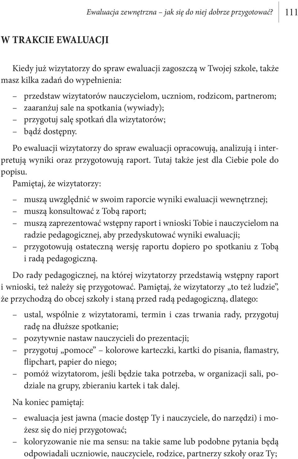 zaaranżuj sale na spotkania (wywiady); przygotuj salę spotkań dla wizytatorów; bądź dostępny.